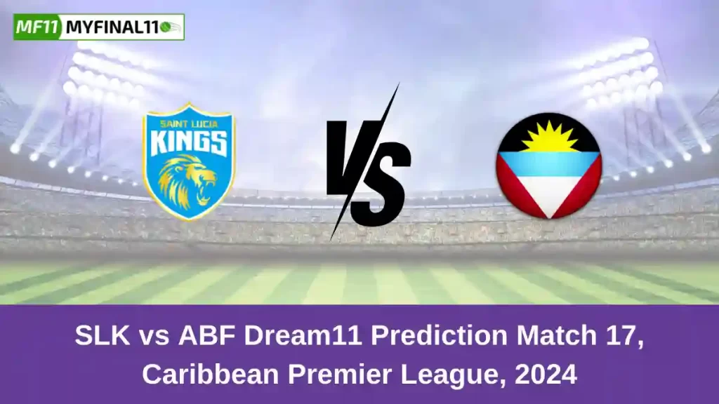 SLK vs ABF Dream11 Prediction Today: Match 17 Pitch Report, and Key Player | Caribbean Premier League 2024