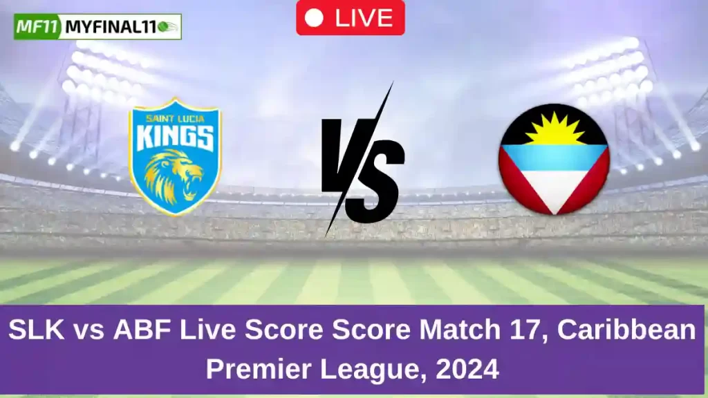 SLK vs ABF Live Score: Scorecard, Ball by Ball Commentary – Match 17, Caribbean Premier League