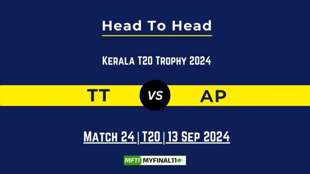 TT vs AP Player Battle, Head to Head Team Stats, Team Record – Kerala T20 Trophy 2024