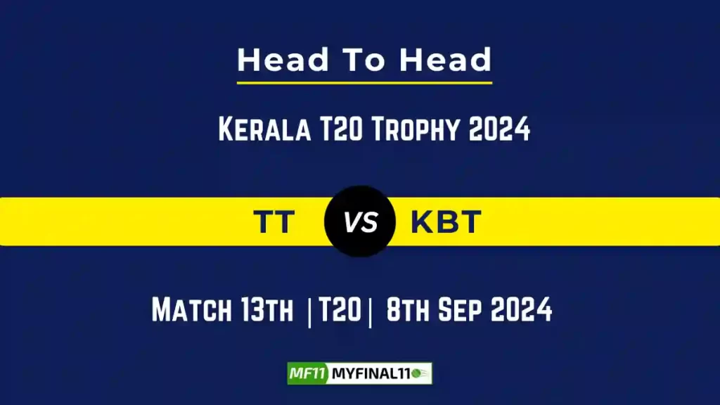 TT vs KBT Player Battle, Head to Head Team Stats, Team Record – Kerala T20 Trophy 2024
