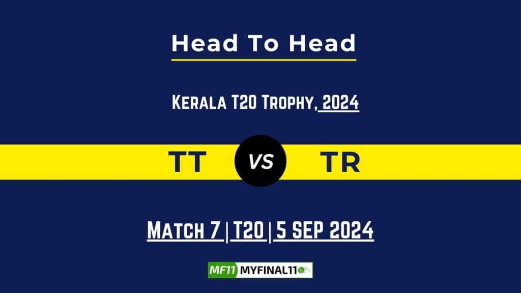 TT vs TR Player Battle, Head to Head Team Stats, Player Record: Kerala T20 Trophy- Match 7