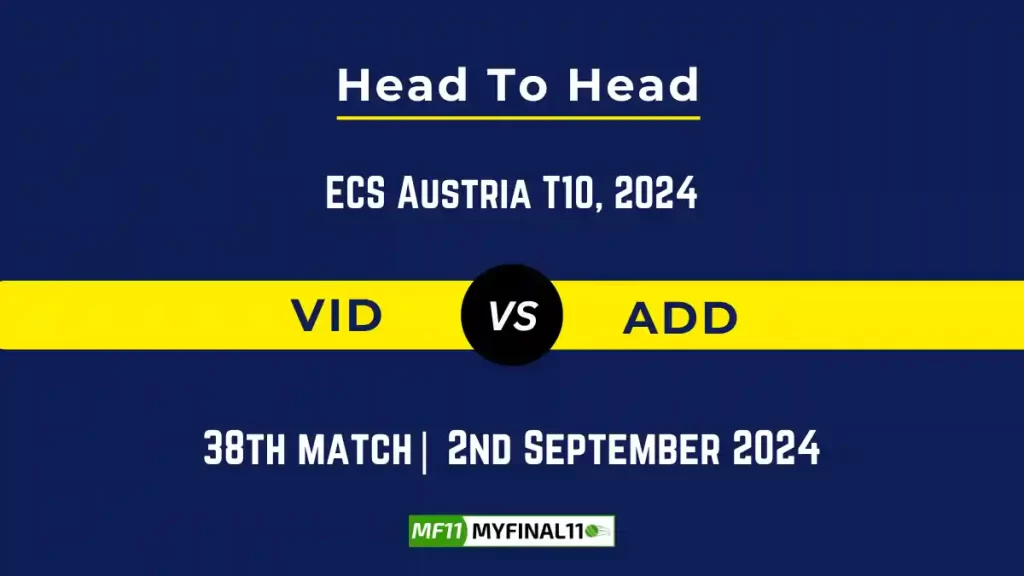 VID vs ADD Player Battle, Head to Head Team Stats, Player Record: ECS T10 Austria – Match 38