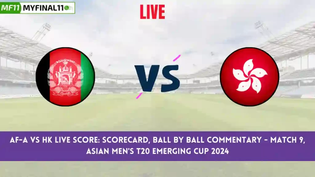 AF-A vs HK Live Score: Scorecard, Ball by Ball Commentary – Match 9, Asian Men’s T20 Emerging Cup 2024