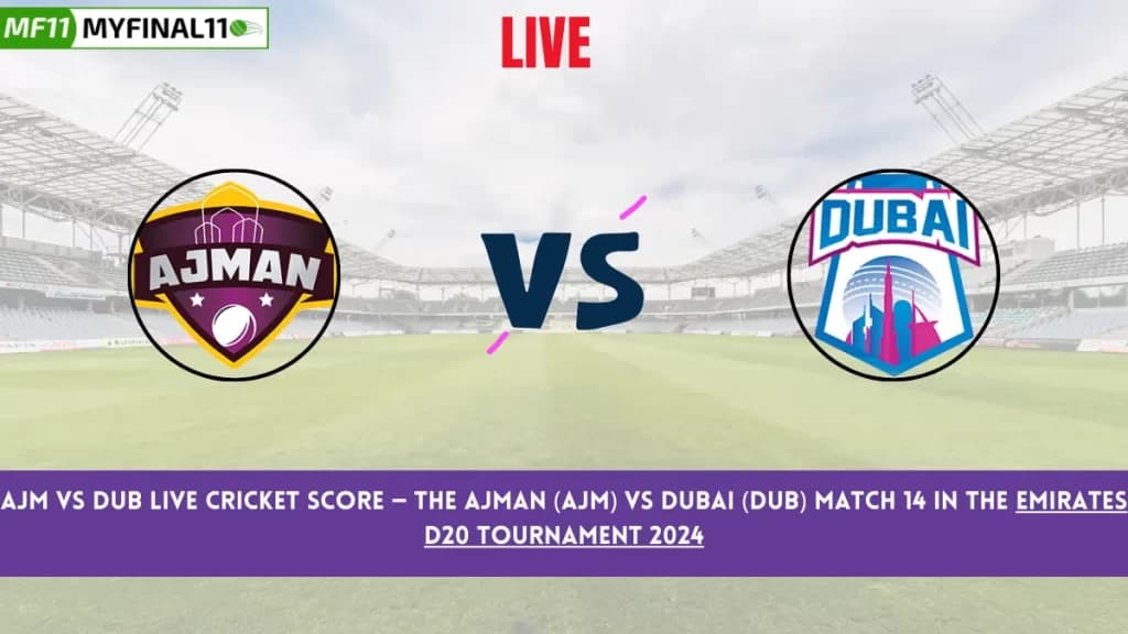 AJM vs DUB Live Score: Scorecard, Ball by Ball Commentary – Match 14, Emirates D20 Tournament 2024