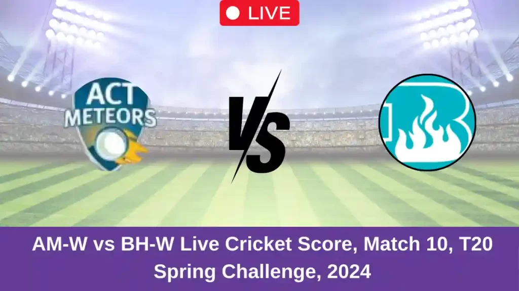 AM-W vs BH-W Live Score: Scorecard, Ball by Ball Commentary – Match 10, Australian Women Spring Challenge T20 2024