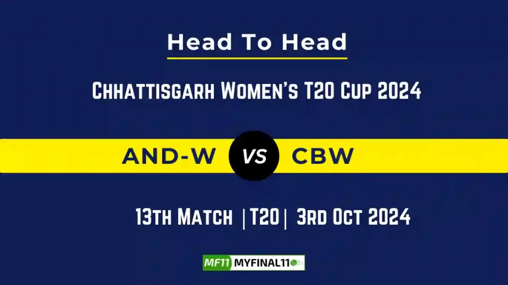 AND-W vs CBW Player Battle, Head to Head Team Stats, Team Record – Chhattisgarh Women’s T20 Cup 2024
