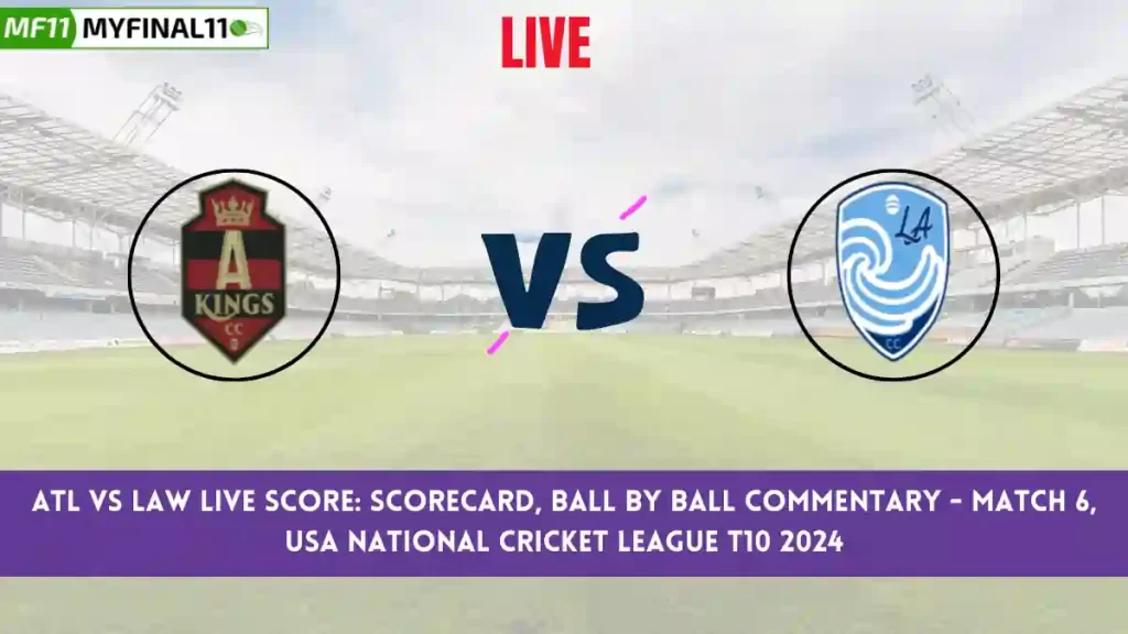 ATL vs LAW Live Score: Scorecard, Ball by Ball Commentary – Match 6, USA National Cricket League T10 2024