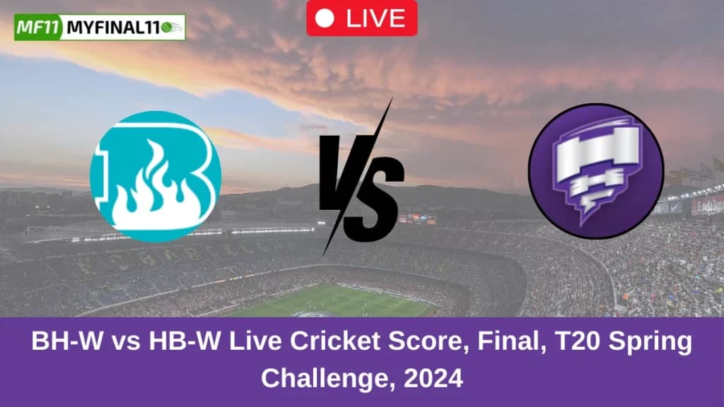 BH-W vs HB-W Live Score: Scorecard, Ball by Ball Commentary – Final, Australian Women Spring Challenge T20 2024