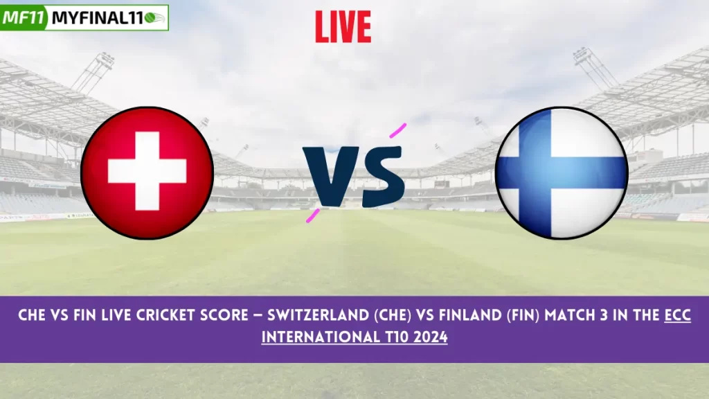 CHE vs FIN Live Score: Scorecard, Ball by Ball Commentary – Match 3, ECC International T10 2024