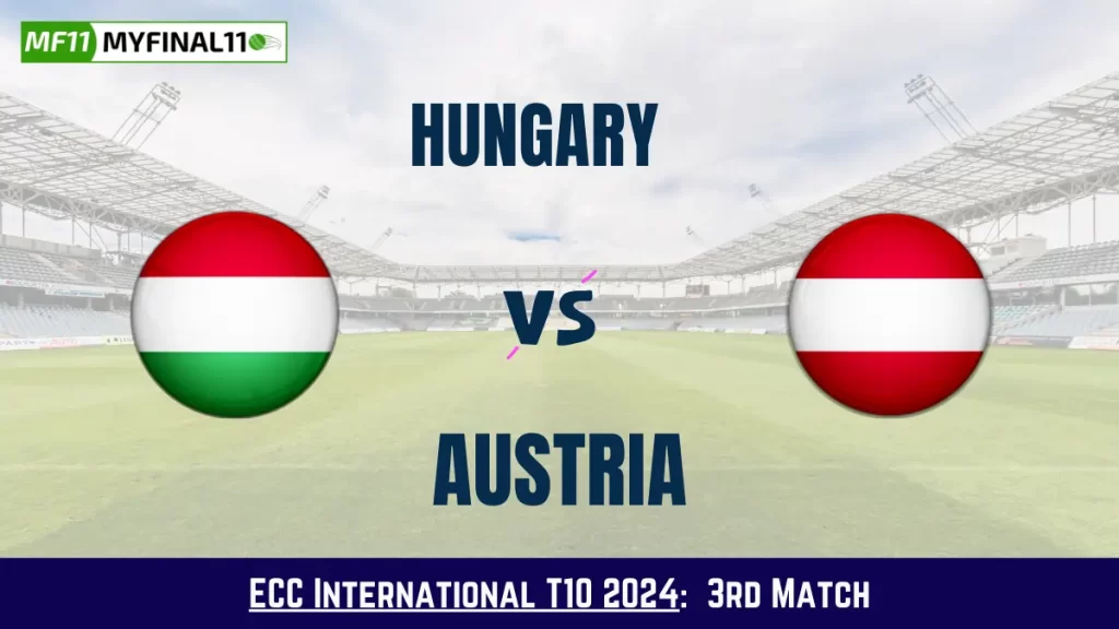 HUN vs AUT Dream11 Prediction Today: Match 3 Pitch Report, and Key Player | ECC International T10 2024