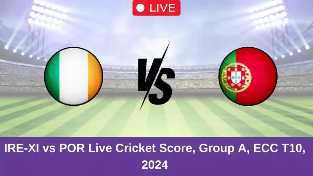 IRE-XI vs POR Live Score: Scorecard, Ball by Ball Commentary – Group A, ECC T10