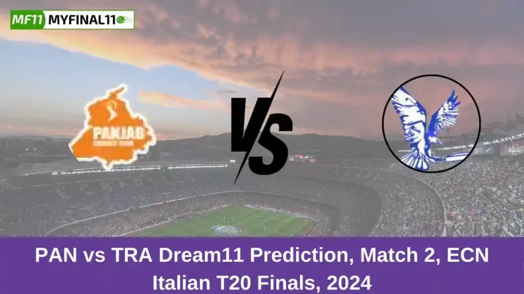 PAN vs TRA Dream11 Prediction Today: Match 2 Pitch Report, and Key Player | ECN T20 Italian Finals 2024