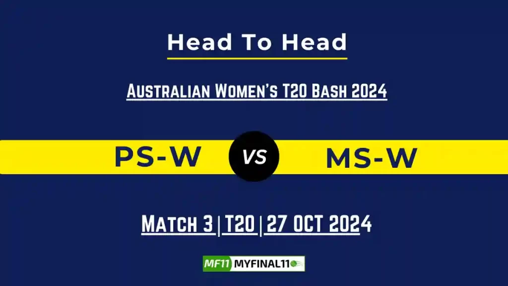PS-W vs MS-W Player Battle, Head to Head Team Stats, Team Record – Australian Women’s T20 Bash 2024