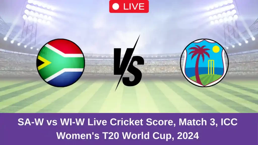 SA-W vs WI-W Live Score: Scorecard, Ball by Ball Commentary – Match 3, Women’s World Cup T20, 2024