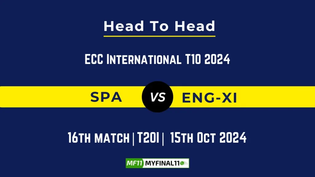 SPA vs ENG-XI Player Battle, Head to Head Team Stats, Player Record: ECC International T10- 16th Match