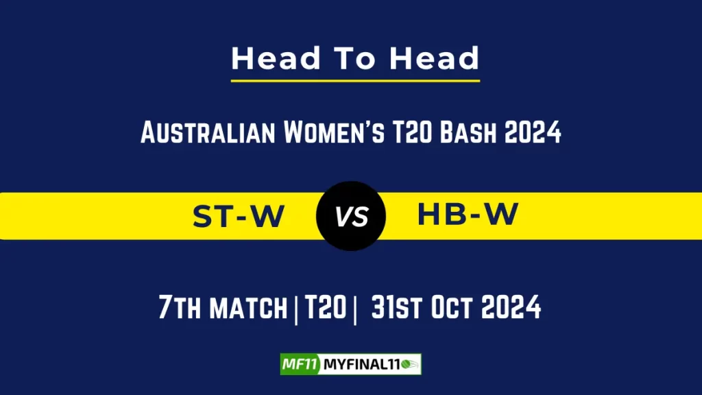 ST-W vs HB-W Player Battle, Head to Head Team Stats, Team Record – Australian Women’s T20 Bash 2024