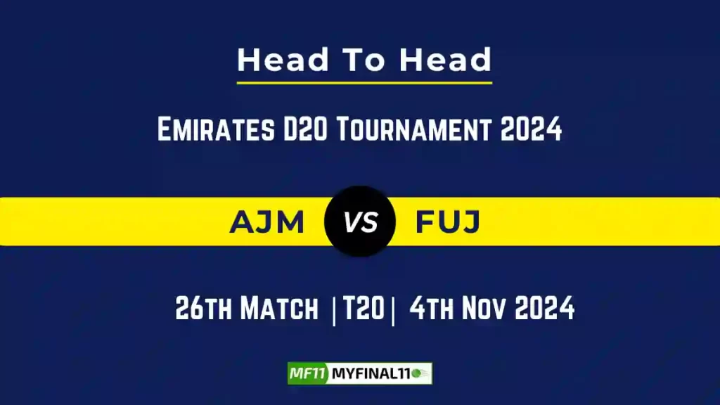 AJM vs FUJ Player Battle, Head to Head Team Stats, Team Record – Emirates D20 Tournament 2024