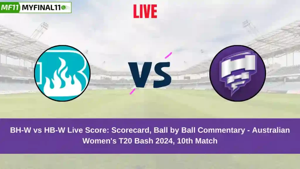 BH-W vs HB-W Live Score: Scorecard, Ball by Ball Commentary – Match 10, Australian Women’s T20 Bash 2024