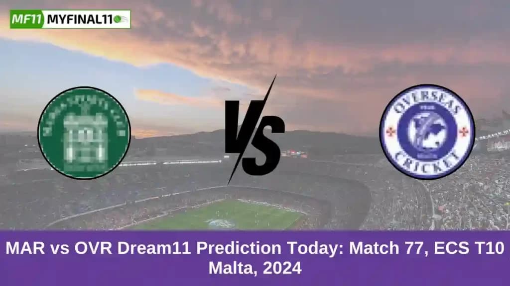 MAR vs OVR Dream11 Prediction Today: Match 77 Pitch Report, Playing11 and Stats | ECS T10 Malta 2024