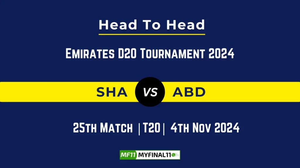 SHA vs ABD Player Battle, Head to Head Team Stats, Team Record – Emirates D20 Tournament 2024