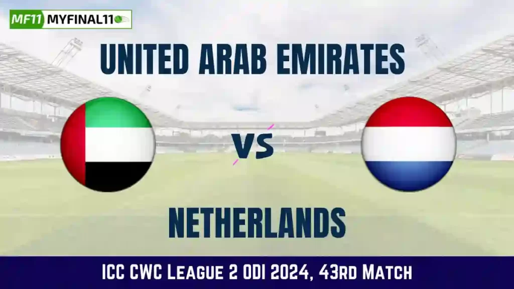 UAE vs NED Dream11 Prediction Today: Match 43 Pitch Report, and Key Player | ICC CWC League 2 ODI 2024