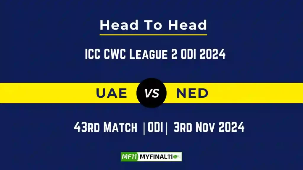 UAE vs NED Player Battle, Head to Head Team Stats, Team Record – ICC CWC League 2 ODI 2024