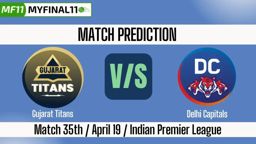 IPL 2025 GT vs DC 35th Match Prediction Win Prediction, Top Batter and Bowler Tips by MyFinal11