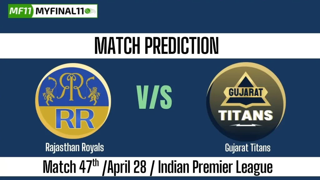 IPL 2025 RR vs GT 47 Match Prediction Win Prediction, Top Batter and Bowler Tips by MyFinal11