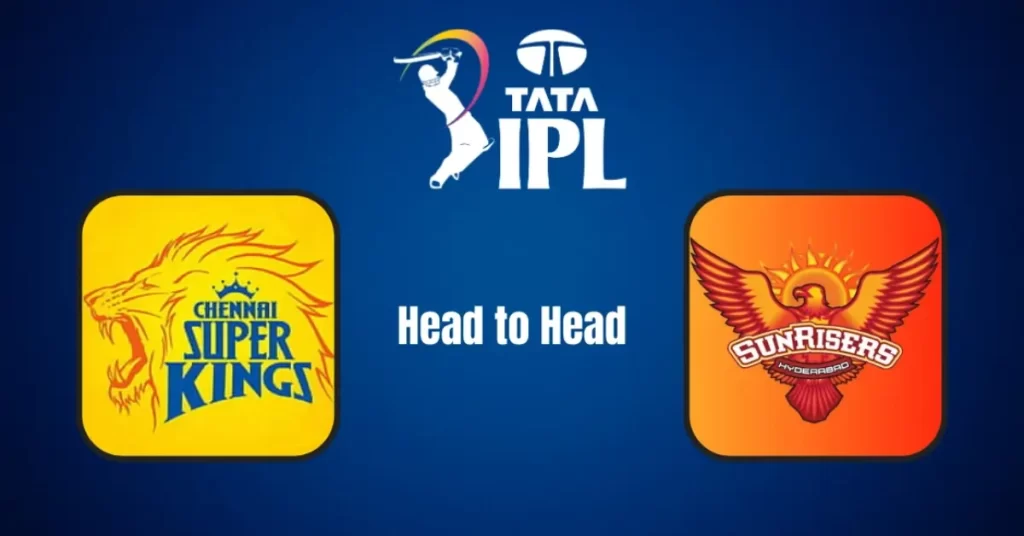 CSK vs SRH Head-to-Head Record in IPL: Full Stats and Match History