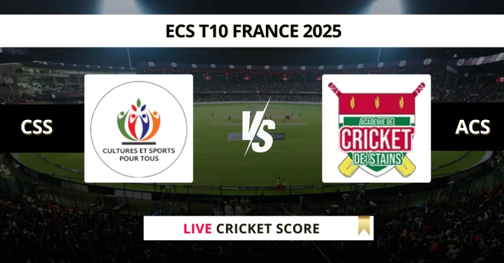 CSS vs ACS Live Score: Scorecard, Ball by Ball Commentary – Match 18, ECS T10 France 2025