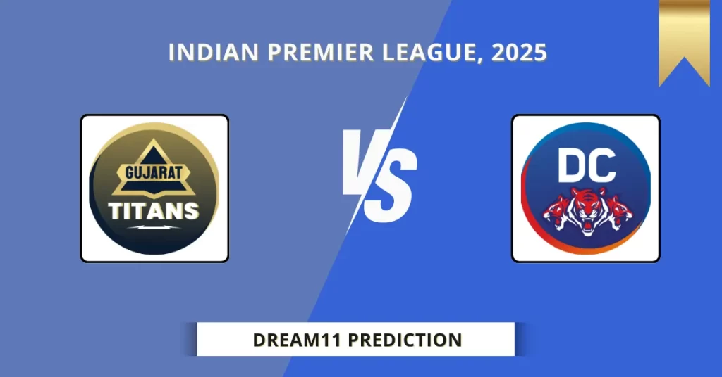 GT vs DC Dream11 Prediction Today: Match 35 Fantasy Tips, Captain & Vice Captain Pick | Indian Premier League 2025