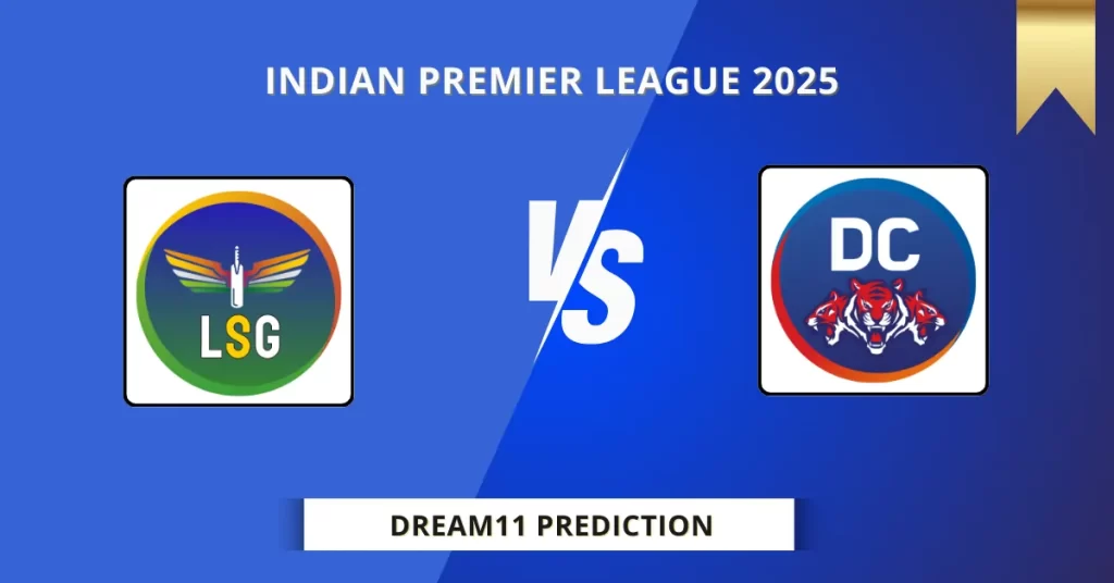 LSG vs DC Dream11 Prediction Today: Match 40 Fantasy Tips, Captain & Vice Captain Pick | Indian Premier League 2025