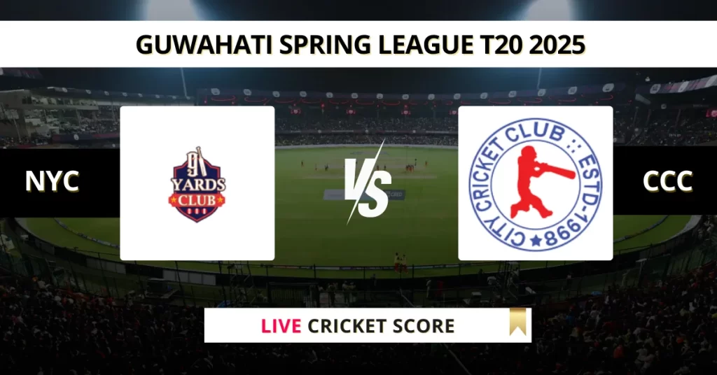 NYC vs CCC Live Score: Scorecard, Ball by Ball Commentary – Match 11, Guwahati T20 Spring League 2025