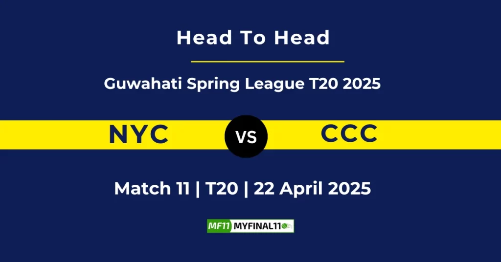NYC vs CCC Player Battle & Head to Head Team Stats – Guwahati T20 Spring League 2025