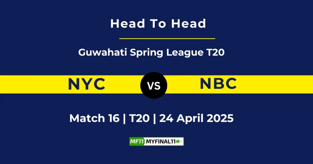 NYC vs NBC Player Battle & Head to Head Team Stats – Guwahati T20 Spring League 2025