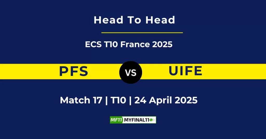 PFS vs UIFE Player Battle & Head to Head Team Stats – ECS T10 France 2025