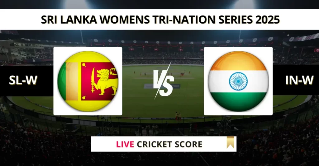 SL-W vs IN-W Live Score: Scorecard, Ball by Ball Commentary – 1st Match, Women’s ODI Tri-Series 2025