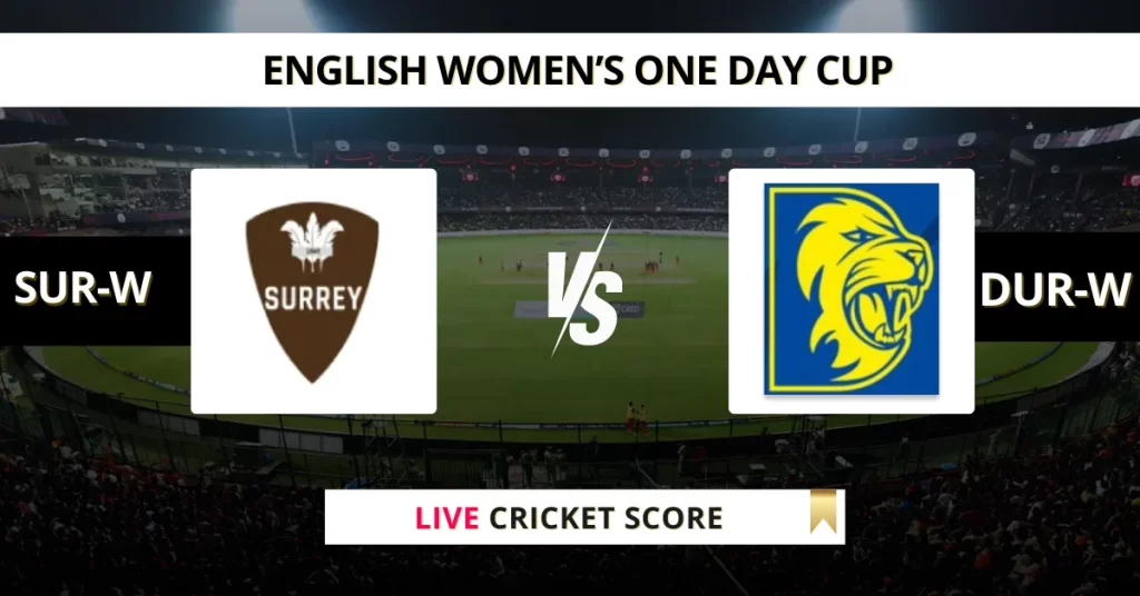 SUR-W vs DUR-W Live Score: Scorecard, Ball by Ball Commentary – Match 10, English Women’s One-Day Cup 2025