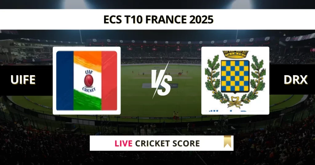 UIFE vs DRX Live Score: Scorecard, Ball by Ball Commentary – Match 26, ECS T10 France 2025