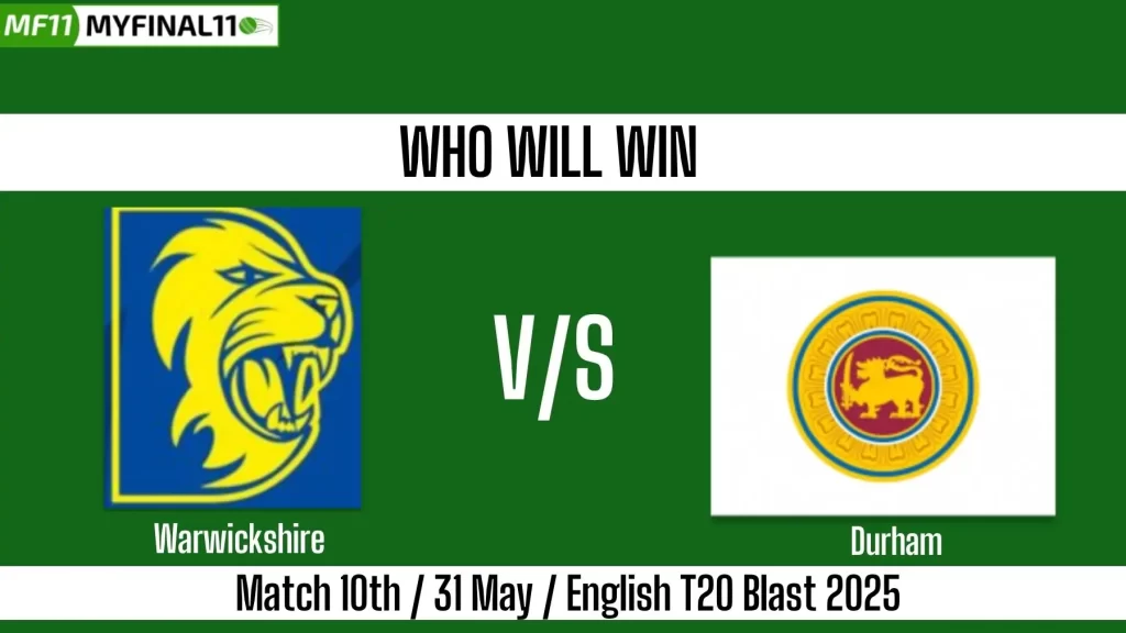 WAR vs DUR Who will win today, 10th Match, Top Batter and Bowler Tips – English T20 Blast 2025