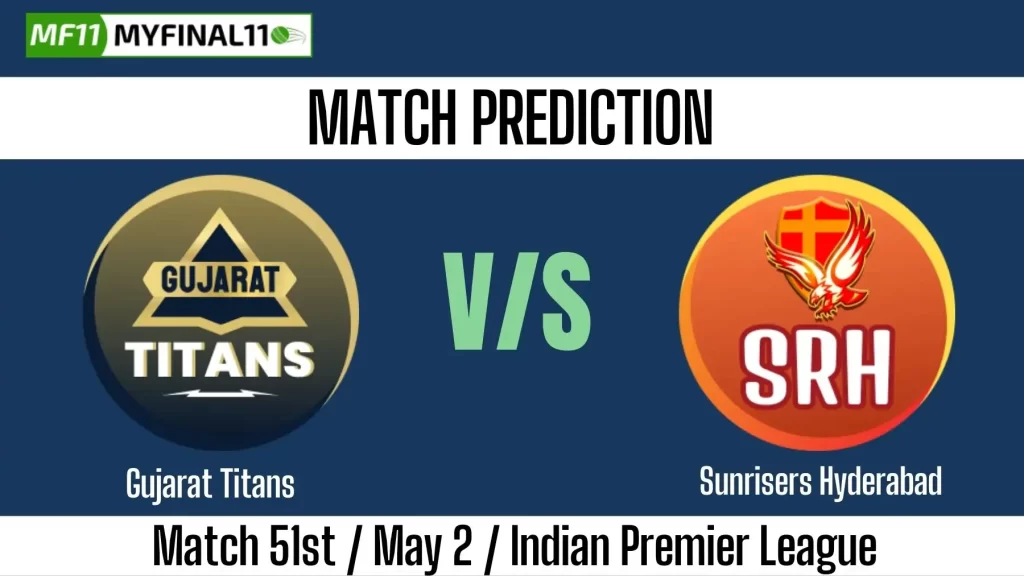 IPL 2025 GT vs SRH 51 Match Prediction Win Prediction, Top Batter and Bowler Tips by MyFinal11