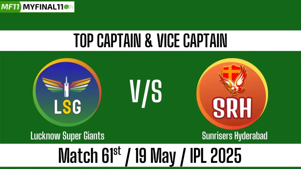 LSG vs SRH Top 3 Captain and Vice-Captain Pick for 61st Match – IPL 2025