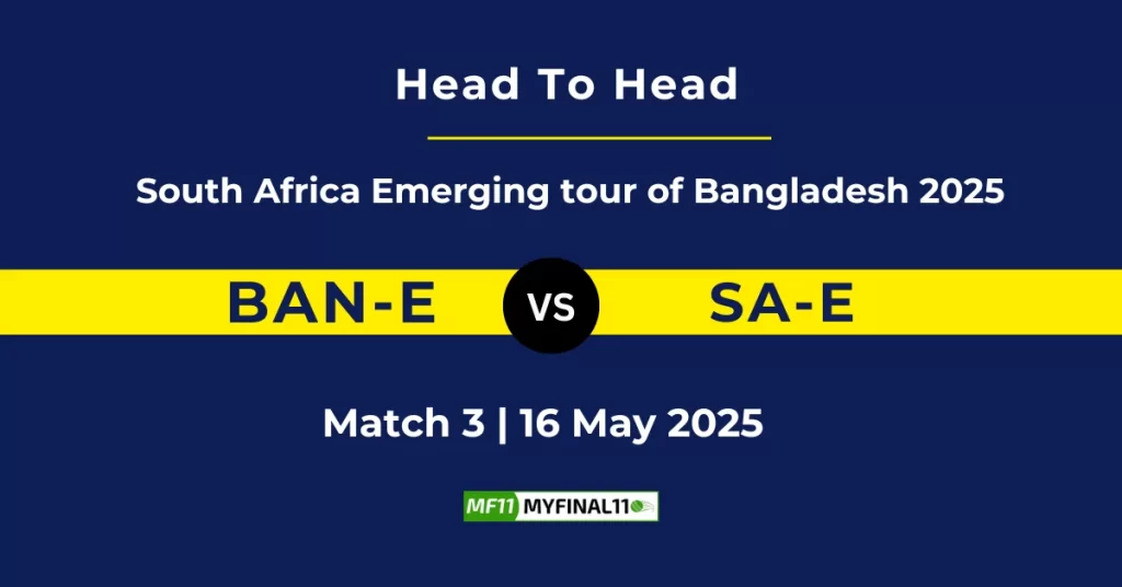 BAN-E vs SA-E Player Battle, Head to Head Team Stats, Team Record – South Africa Emerging tour of Bangladesh 2025