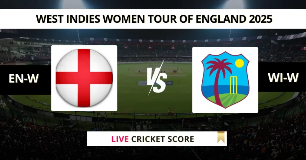 EN-W vs WI-W Live Score: Scorecard, Ball by Ball Commentary – 1st T20I, West Indies Women tour of England