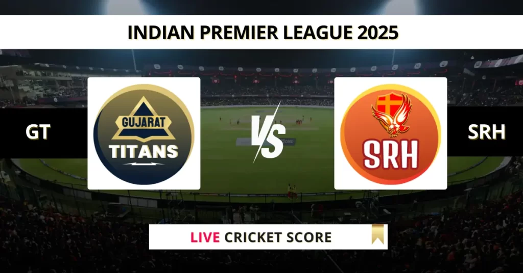 GT vs SRH Live Score: Scorecard, Ball by Ball Commentary – Match 51, Indian Premier League