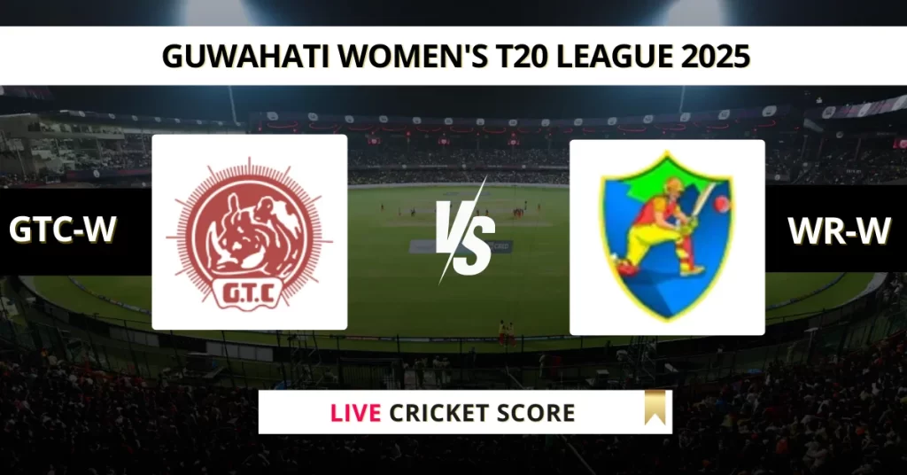 GTC-W vs WR-W Live Score: Scorecard, Ball by Ball Commentary – Match 12, Guwahati Women’s T20 2025