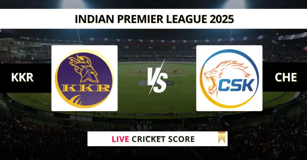 KKR vs CHE Live Score: Scorecard, Ball by Ball Commentary – Match 57, Indian Premier League