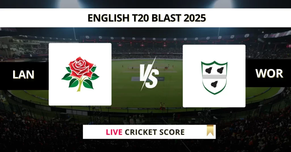 LAN vs WOR Live Score: Scorecard, Ball by Ball Commentary – Match 1, Vitality Blast