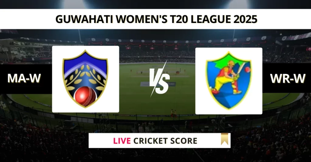 MA-W vs WR-W Live Score: Scorecard, Ball by Ball Commentary – Match 20, Guwahati Women’s T20 2025