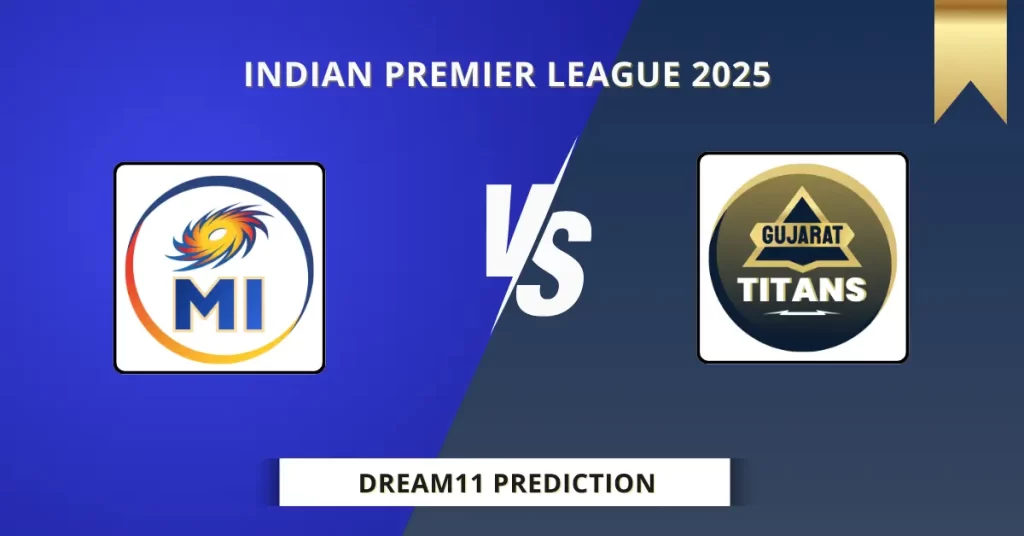 MI vs GT Dream11 Prediction Today: Match 56 Fantasy Tips, Captain & Vice Captain Pick | Indian Premier League 2025